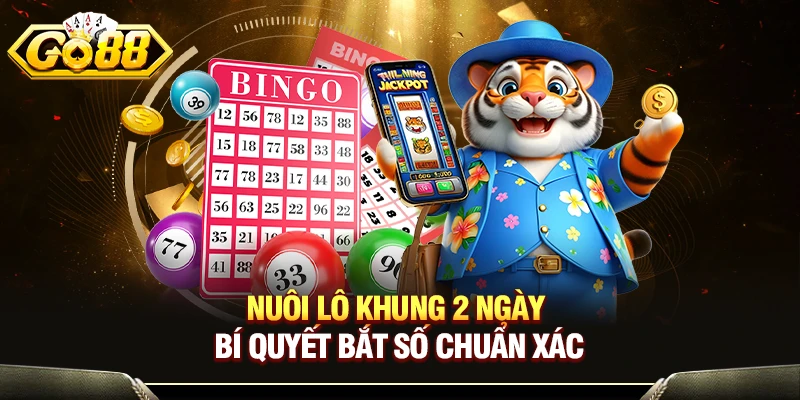 Nuôi Lô Khung 2 Ngày - Bí Quyết Bắt Số Chuẩn Xác