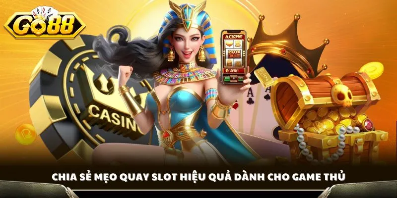 Chia sẻ mẹo quay slot hiệu quả dành cho game thủ