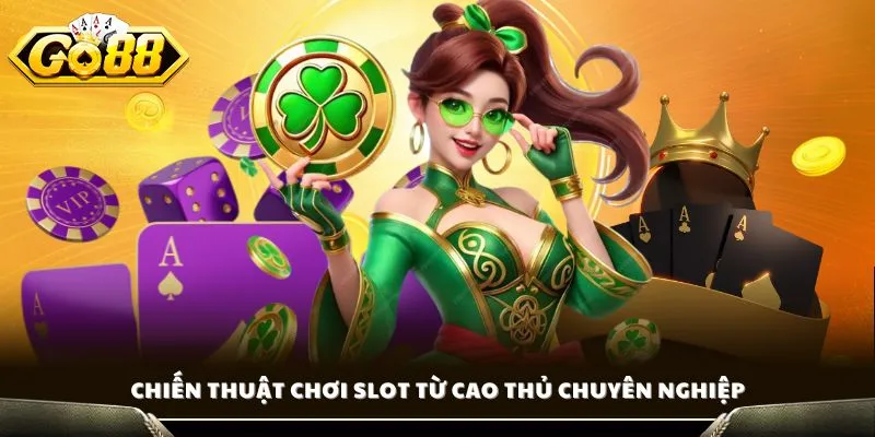 Chiến thuật chơi slot từ cao thủ chuyên nghiệp