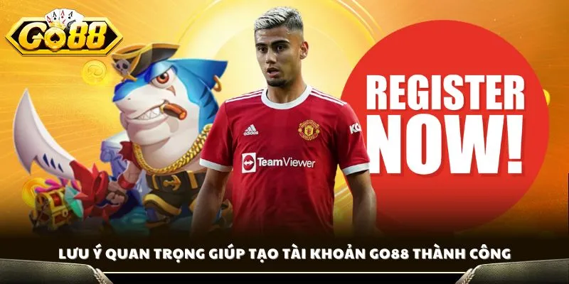 Đăng Ký GO88 - Hướng Dẫn Chi Tiết A - Z Ai Cũng Được Ngay 4 Lưu ý quan trọng giúp tạo tài khoản GO88 thành công